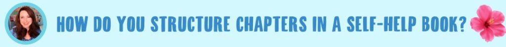 How do you structure chapters in a self-help book?